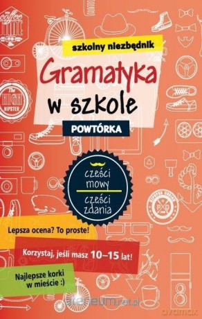Szkolny niezbędnik. Gramatyka w szkole. Powtórka [KSIĄŻKA]