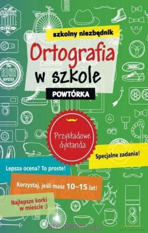 Szkolny niezbędnik. Ortografia w szkole. Powtórka [KSIĄŻKA]