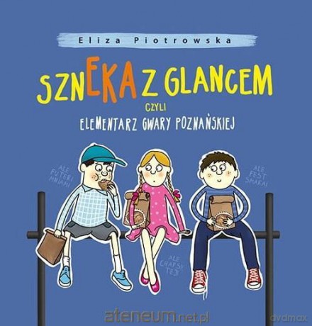 Szneka z glancem, czyli elementarz gwary poznańskiej - Eliza Piotrowska [KSIĄŻKA]