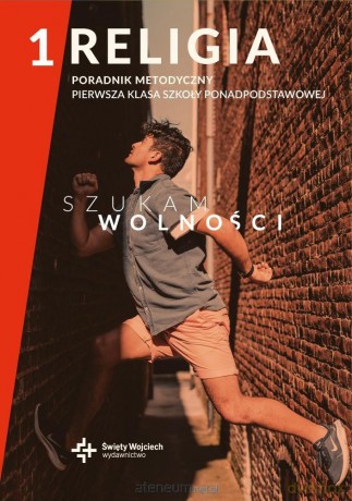 Szukam wolności LO 1 Poradnik metodyczny Religia [KSIĄŻKA]