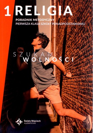 Szukam wolności LO 1 Poradnik metodyczny Religia [KSIĄŻKA]