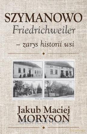 Szymanowo Friedrichweiler - zarys historii wsi - Jakub Moryson [KSIĄŻKA]