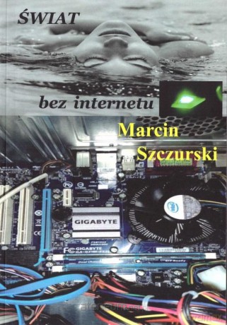 Świat bez internetu - Marcin Szczurski [KSIĄŻKA]