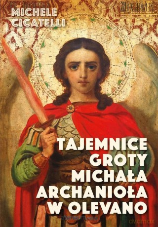 Tajemnice groty Michała Archanioła w Olevano - Michele Cicatelli [KSIĄŻKA]