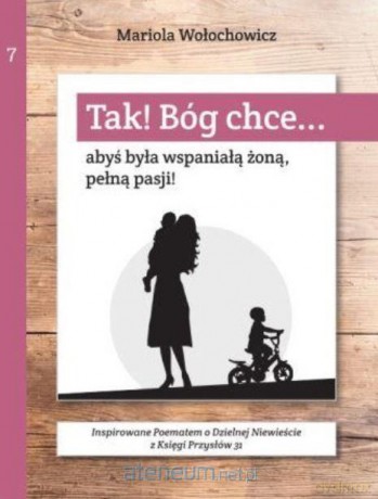 Tak! Bóg chce (Tom 7) Abyś była wspaniałą żoną - Marioloa Wołochowicz [KSIĄŻKA]