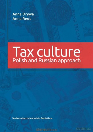 Tax culture. Polsih and Russian approach - Anna Drywa, Anna Reut [KSIĄŻKA]