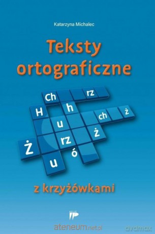 Teksty ortograficzne z krzyżówkami - Katarzyna Michalec [KSIĄŻKA]