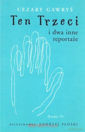 Ten Trzeci i dwa inne reportaże - Cezary Gawryś, Andrzej Płoski [KSIĄŻKA]