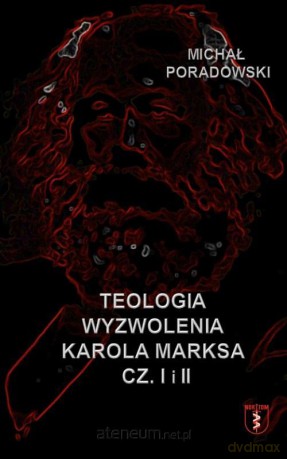 Teologia wyzwolenia Karola Marksa cz.1-2 - Michał Poradowski [KSIĄŻKA]