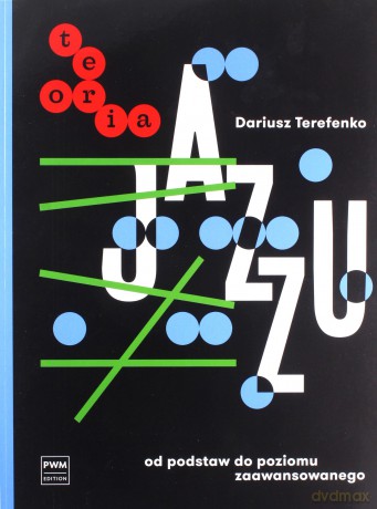 Teoria jazzu. Od podstaw do poziomu zaawansowanego - Dariusz Terefenko [KSIĄŻKA]