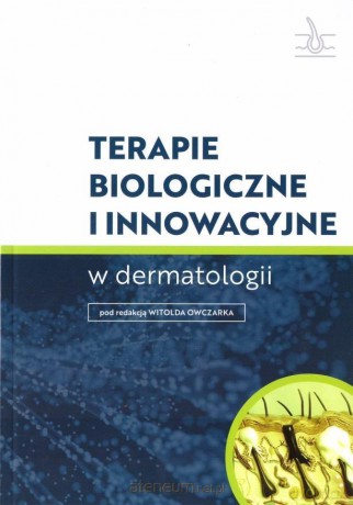 Terapie biologiczne i innowacyjne w dermatologii [KSIĄŻKA]