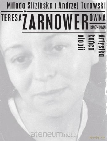 Teresa Żarnowerówna 1897-1949 Artystka końca utopi [KSIĄŻKA]