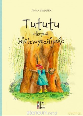 Tututu odkrywa (nie)zwyczajność - Anna Świątek [KSIĄŻKA]