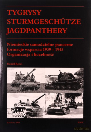 Tygrysy, Sturmgeschutze, Jagdpanthery - Daniel Koreś [KSIĄŻKA]