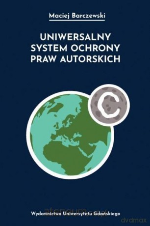 Uniwersalny system ochrony praw autorskich - Maciej Barczewski [KSIĄŻKA]