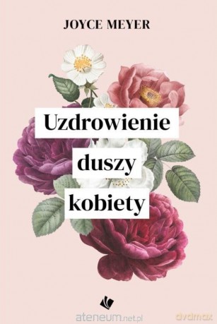 Uzdrowienie duszy kobiety - Joyce Meyer [KSIĄŻKA]