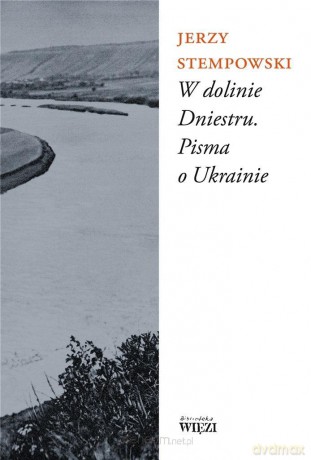 W dolinie Dniestru. Pisma o Ukrainie - Jerzy Stempowski [KSIĄŻKA]