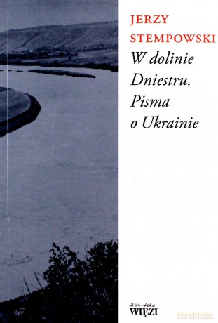 W dolinie Dniestru. Pisma o Ukrainie - Jerzy Stempowski [KSIĄŻKA]