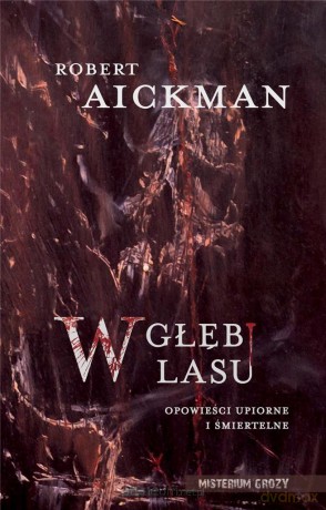 W głębi lasu. Opowieści upiorne i śmiertelne - Robert Aickman [KSIĄŻKA]