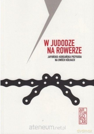 W judodze na rowerze - Artur Gorzelak [KSIĄŻKA]