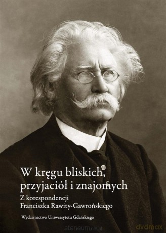W kręgu bliskich, przyjaciół i znajomych - Franciszek Rawita-Gawroński [KSIĄŻKA]
