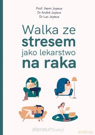Walka ze stresem jako lekarstwo na raka - Henri Joyeux, Andr Joyeux, Luc Joyeux [KSIĄŻKA]