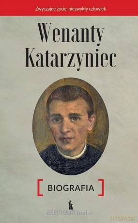 Wenanty Katarzyniec. Biografia - Edward Staniukiewicz, OFMConv [KSIĄŻKA]