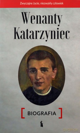 Wenanty Katarzyniec. Biografia - Edward Staniukiewicz, OFMConv [KSIĄŻKA]