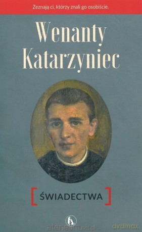 Wenanty Katarzyniec. Świadectwa - Piotr Paradowski, OFMConv [KSIĄŻKA]