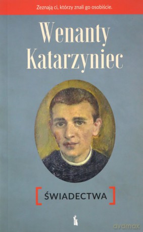 Wenanty Katarzyniec. Świadectwa - Piotr Paradowski, OFMConv [KSIĄŻKA]
