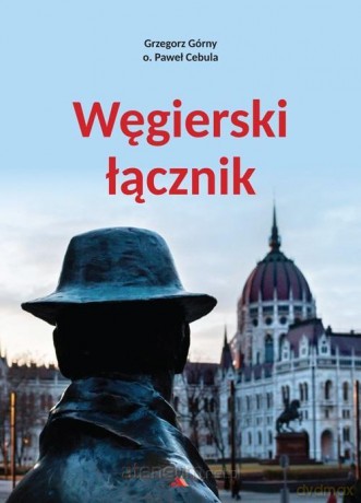Węgierski łącznik - Grzegorz Górny, Paweł Cebula [KSIĄŻKA]
