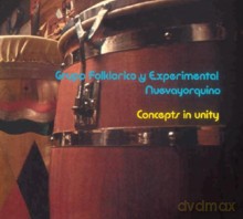 Grupo Folklorico y Experimental Nuevayorquino: Concepts in Unity [CD]