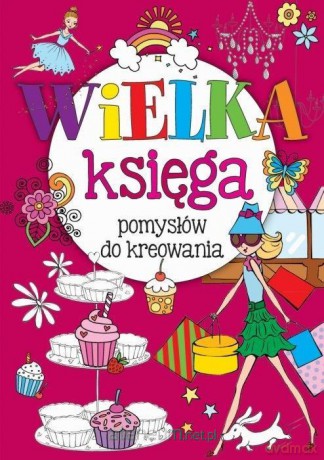 Wielka księga pomysłów do kreowania [KSIĄŻKA]