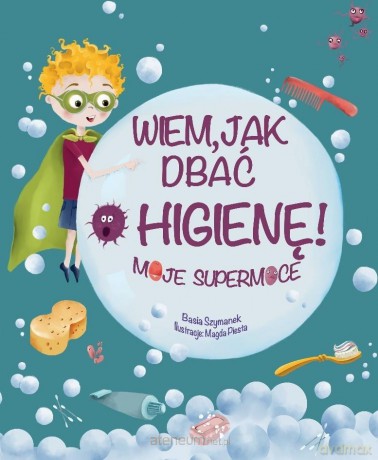 Wiem, jak dbać o higienę! - Basia Szymanek, Magda Piesta [KSIĄŻKA]