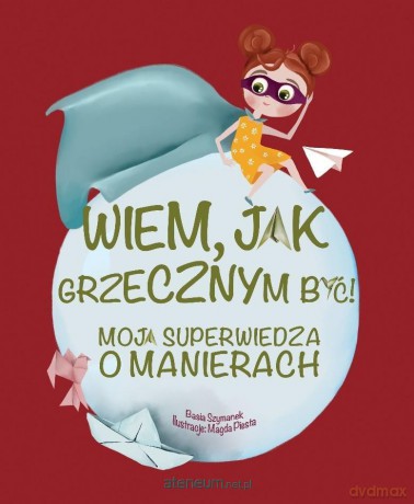 Wiem, jak grzecznym być! - Basia Szymanek, Magda Piesta [KSIĄŻKA]