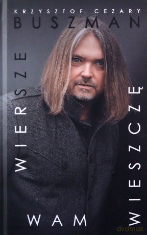 Wiersze wam wieszczę - Krzysztof Cezary Buszman [KSIĄŻKA]