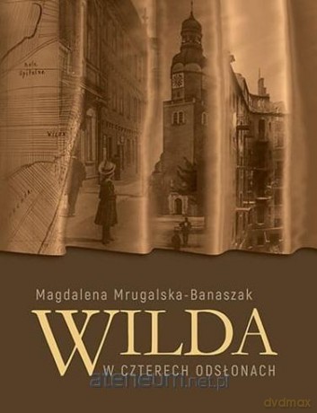 Wilda w czterech odsłonach - Magdalena Mrugalska-Banaszak [KSIĄŻKA]