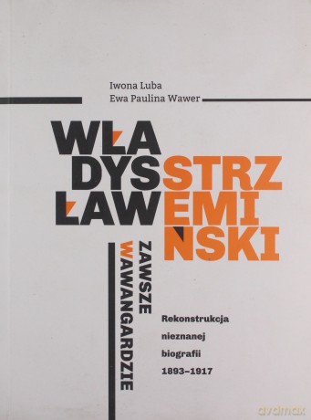 Władysław Strzemiński - zawsze w awangardzie - Iwona Luba, Ewa Paulina Wawer [KSIĄŻKA]
