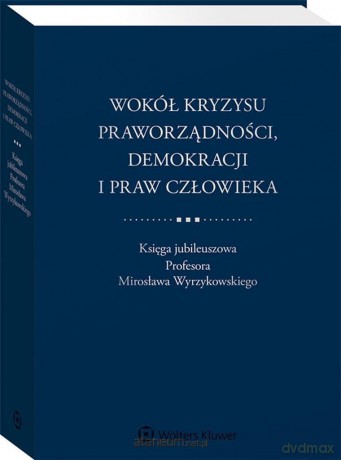 Wokół kryzysu praworządności, demokracji i praw.. [KSIĄŻKA]