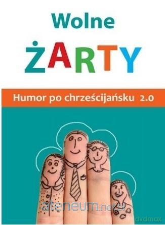 Wolne żarty! Humor po chrześcijańsku 2.0 [KSIĄŻKA]