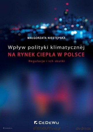 Wpływ polityki klimatycznej na rynek ciepła w Polsce - Małgorzata Niestępska [KSIĄŻKA]