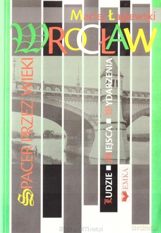 Wrocław. Spacer przez wieki - Maciej Łagiewski [KSIĄŻKA]