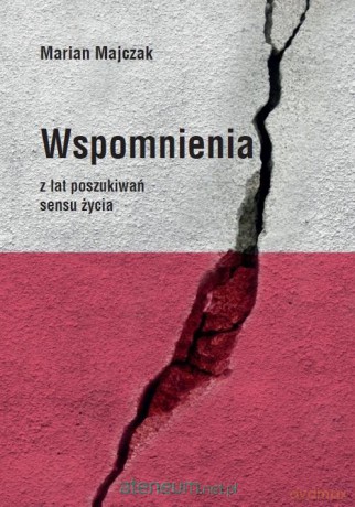 Wspomnienia z lat poszukiwań sensu życia - Marian Majczak [KSIĄŻKA]