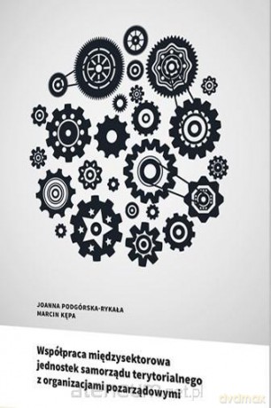Współpraca międzysektorowa jednostek samorządu terytorialnego - Joanna Podgórska-Rykała, Marcin Kępa [KSIĄŻKA]