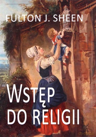 Wstęp do religii - abp Fulton J. Sheen [KSIĄŻKA]