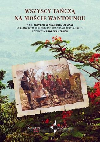 Wszyscy tańczą na moście Wantounou - br. Piotr Michalik, Andrzej Kerner [KSIĄŻKA]
