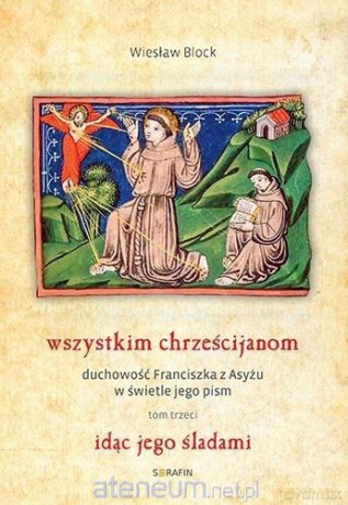 Wszystkim chrześcijanom. Duchowość... (Tom 3) - Wiesław Block OFM Cap [KSIĄŻKA]