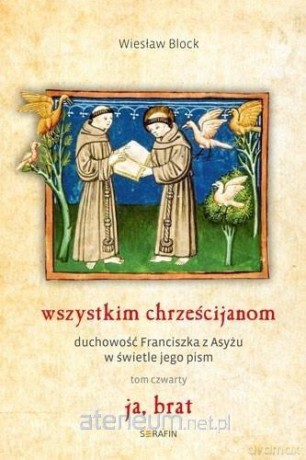 Wszystkim chrześcijanom. Duchowość... (Tom 4) - Wiesław Block OFM Cap [KSIĄŻKA]