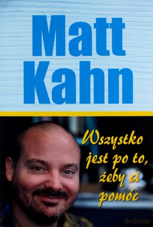 Wszystko jest po to, żeby ci pomóc - Matt Kahn [KSIĄŻKA]