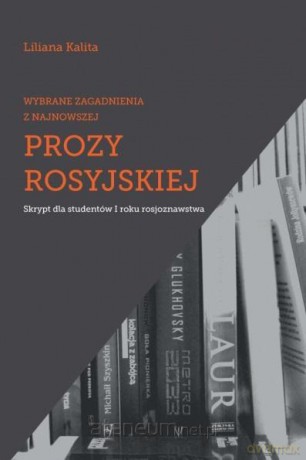 Wybrane zagadnienia z najnowszej prozy rosyjskiej - Liliana Kalita [KSIĄŻKA]